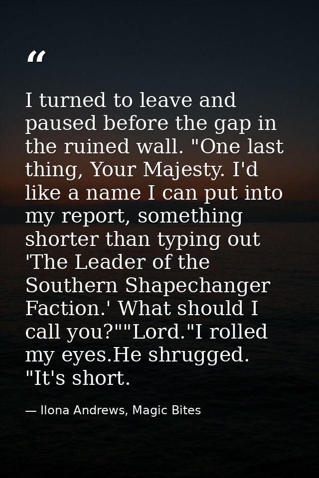 I turned to leave and paused before the gap in the ruined wall. "One last thing, Your Majesty. I'd like a name I can put — Ilona Andrews, Magic Bites