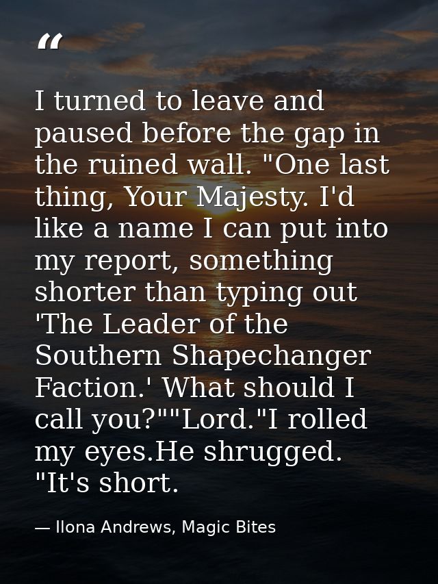 I turned to leave and paused before the gap in the ruined wall. "One last thing, Your Majesty. I'd like a name I can put — Ilona Andrews, Magic Bites