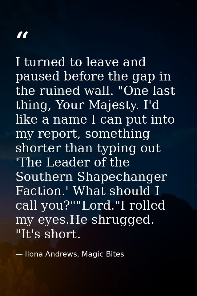 I turned to leave and paused before the gap in the ruined wall. "One last thing, Your Majesty. I'd like a name I can put — Ilona Andrews, Magic Bites