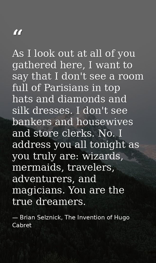 As I look out at all of you gathered here, I want to say that I don't see a room full of Parisians in top hats and diamo — Brian Selznick, The Invention of Hugo Cabret