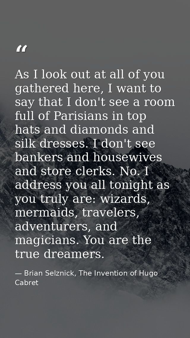 As I look out at all of you gathered here, I want to say that I don't see a room full of Parisians in top hats and diamo — Brian Selznick, The Invention of Hugo Cabret