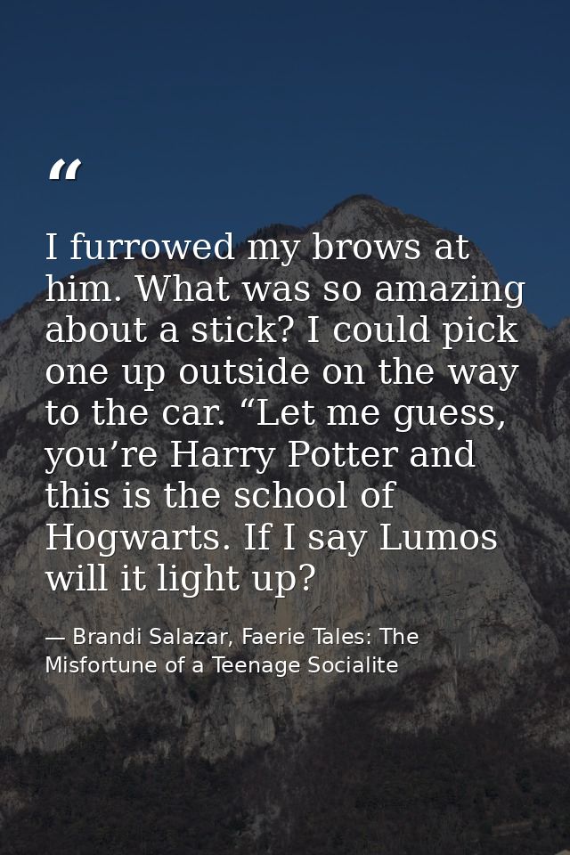 I furrowed my brows at him. What was so amazing about a stick? I could pick one up outside on the way to the car. “Let m — Brandi Salazar, Faerie Tales: The Misfortune of a Teenage Socialite