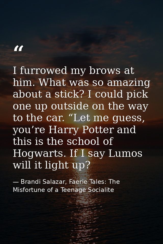 I furrowed my brows at him. What was so amazing about a stick? I could pick one up outside on the way to the car. “Let m — Brandi Salazar, Faerie Tales: The Misfortune of a Teenage Socialite
