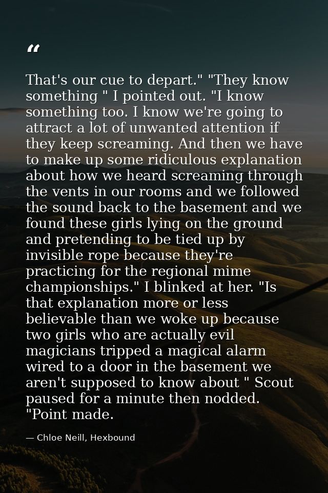 That's our cue to depart." "They know something " I pointed out. "I know something too. I know we're going to attract a  — Chloe Neill, Hexbound