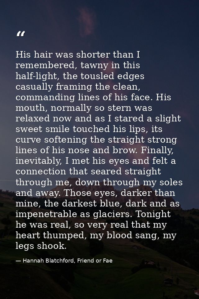 His hair was shorter than I remembered, tawny in this half-light, the tousled edges casually framing the clean, commandi — Hannah Blatchford, Friend or Fae