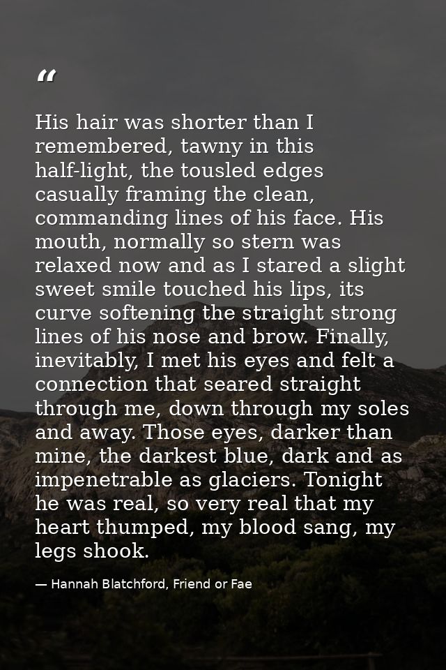 His hair was shorter than I remembered, tawny in this half-light, the tousled edges casually framing the clean, commandi — Hannah Blatchford, Friend or Fae