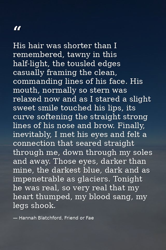 His hair was shorter than I remembered, tawny in this half-light, the tousled edges casually framing the clean, commandi — Hannah Blatchford, Friend or Fae