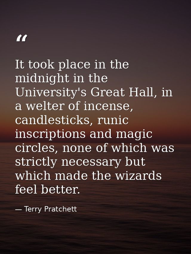 It took place in the midnight in the University's Great Hall, in a welter of incense, candlesticks, runic inscriptions a — Terry Pratchett