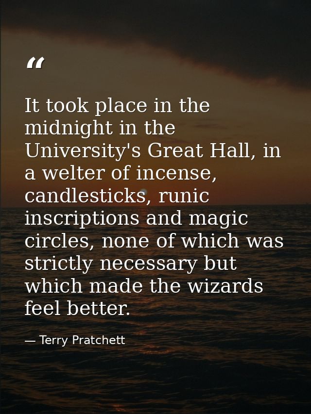 It took place in the midnight in the University's Great Hall, in a welter of incense, candlesticks, runic inscriptions a — Terry Pratchett