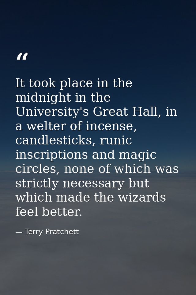 It took place in the midnight in the University's Great Hall, in a welter of incense, candlesticks, runic inscriptions a — Terry Pratchett