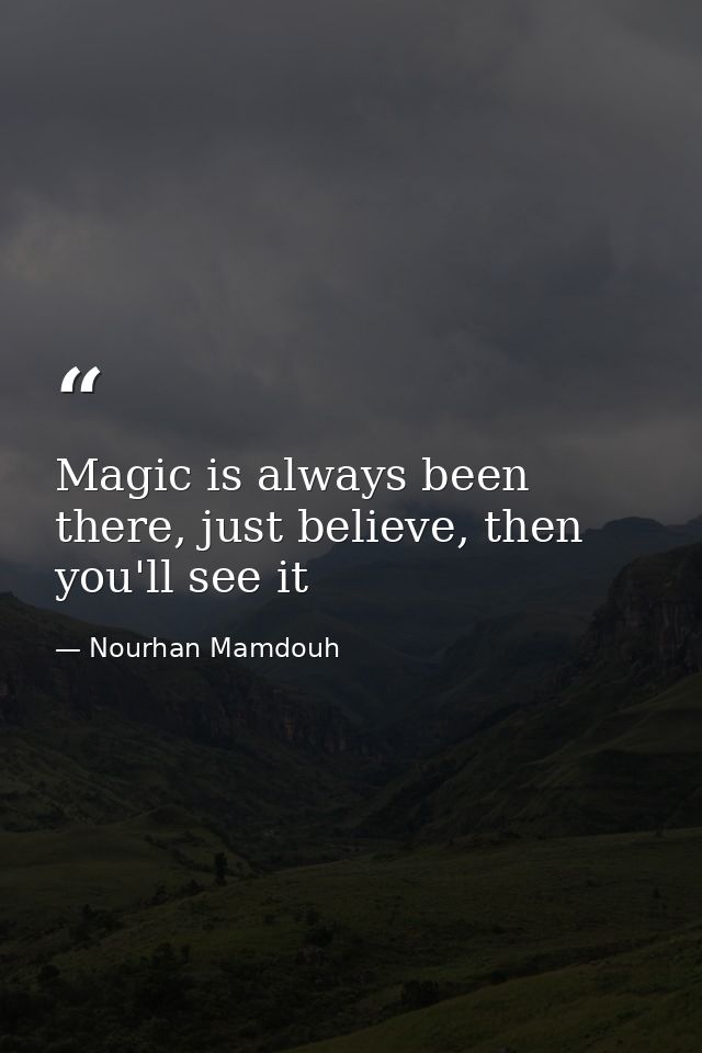 Magic is always been there, just believe, then you'll see it — Nourhan Mamdouh