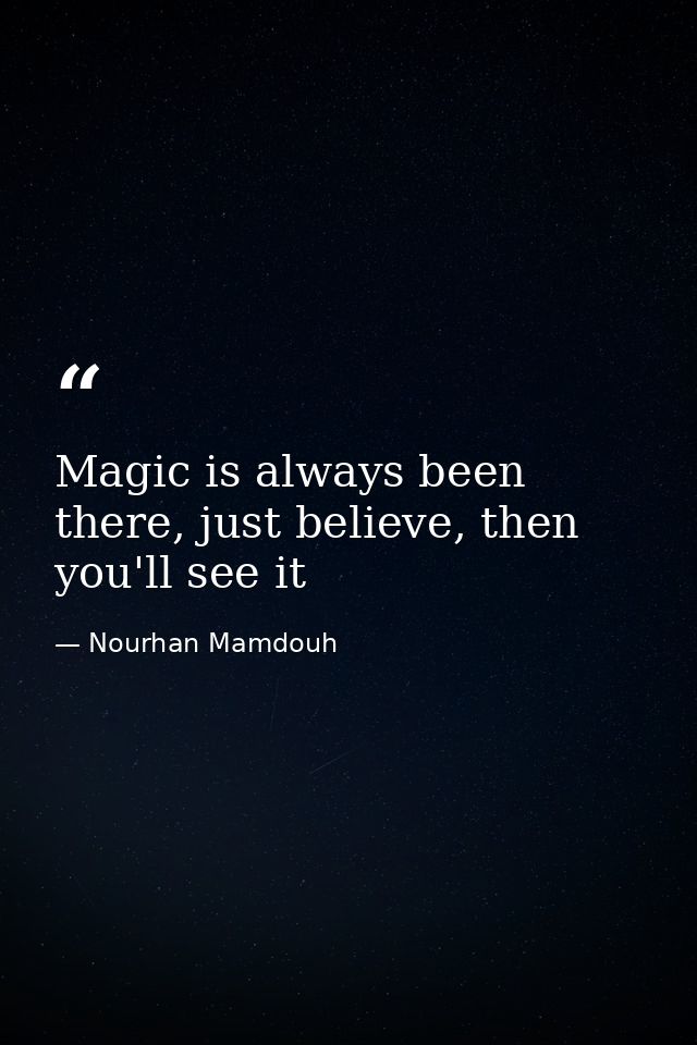Magic is always been there, just believe, then you'll see it — Nourhan Mamdouh