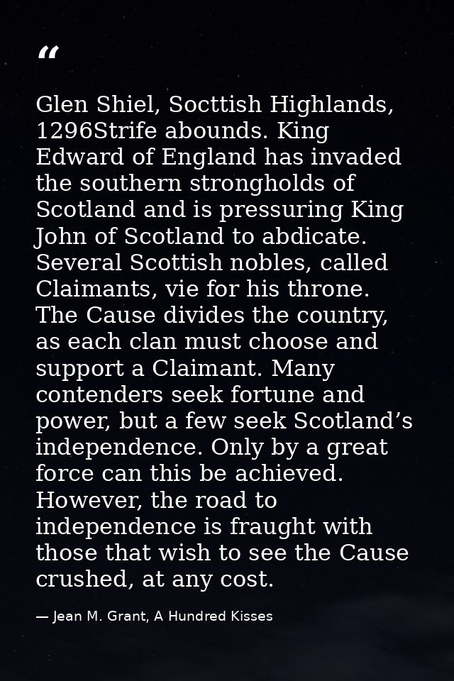 Glen Shiel, Socttish Highlands, 1296Strife abounds. King Edward of England has invaded the southern strongholds of Scotl — Jean M. Grant, A Hundred Kisses
