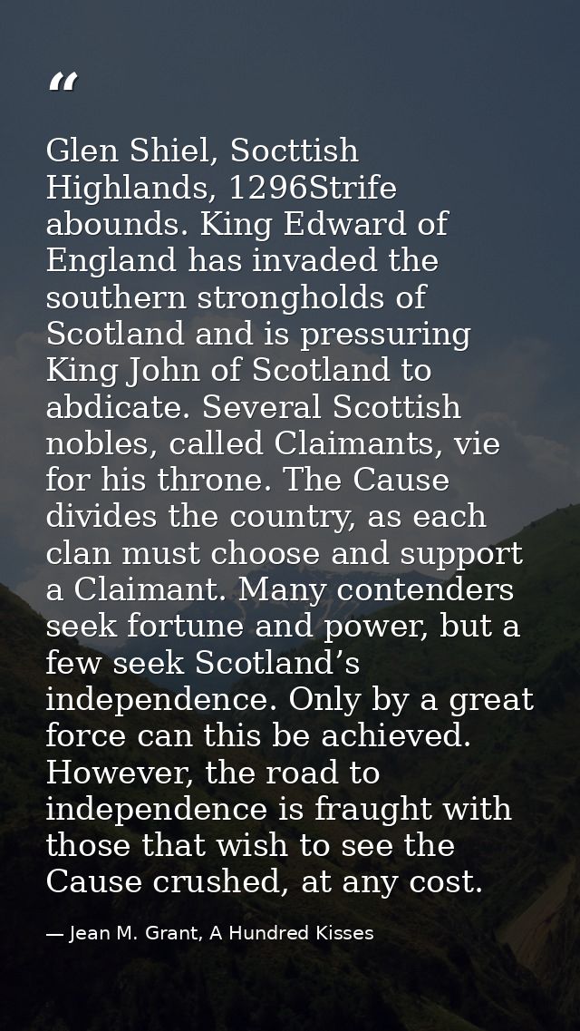 Glen Shiel, Socttish Highlands, 1296Strife abounds. King Edward of England has invaded the southern strongholds of Scotl — Jean M. Grant, A Hundred Kisses