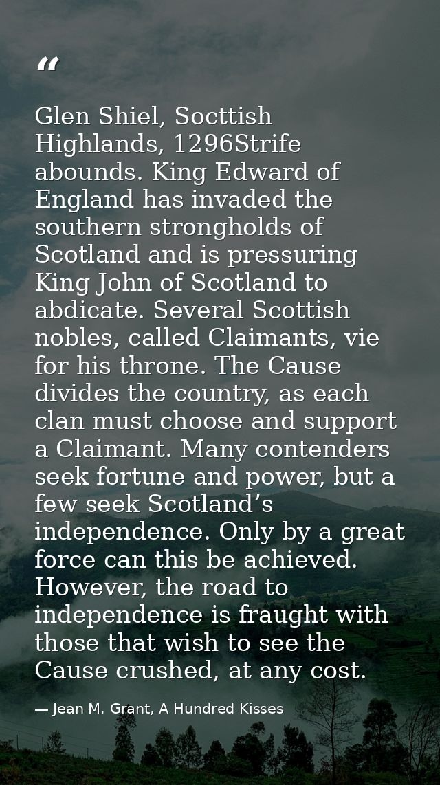 Glen Shiel, Socttish Highlands, 1296Strife abounds. King Edward of England has invaded the southern strongholds of Scotl — Jean M. Grant, A Hundred Kisses
