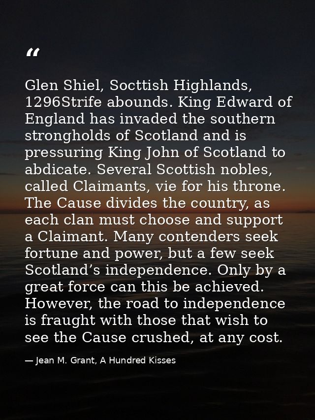Glen Shiel, Socttish Highlands, 1296Strife abounds. King Edward of England has invaded the southern strongholds of Scotl — Jean M. Grant, A Hundred Kisses