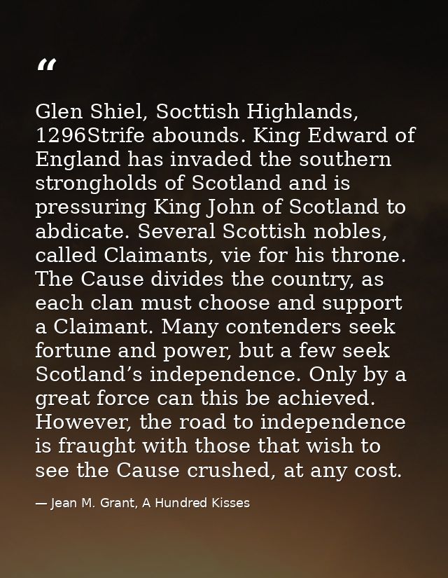 Glen Shiel, Socttish Highlands, 1296Strife abounds. King Edward of England has invaded the southern strongholds of Scotl — Jean M. Grant, A Hundred Kisses