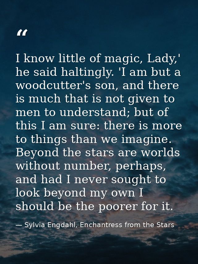 I know little of magic, Lady,' he said haltingly. 'I am but a woodcutter's son, and there is much that is not given to m — Sylvia Engdahl, Enchantress from the Stars