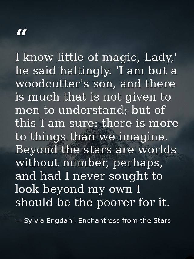 I know little of magic, Lady,' he said haltingly. 'I am but a woodcutter's son, and there is much that is not given to m — Sylvia Engdahl, Enchantress from the Stars