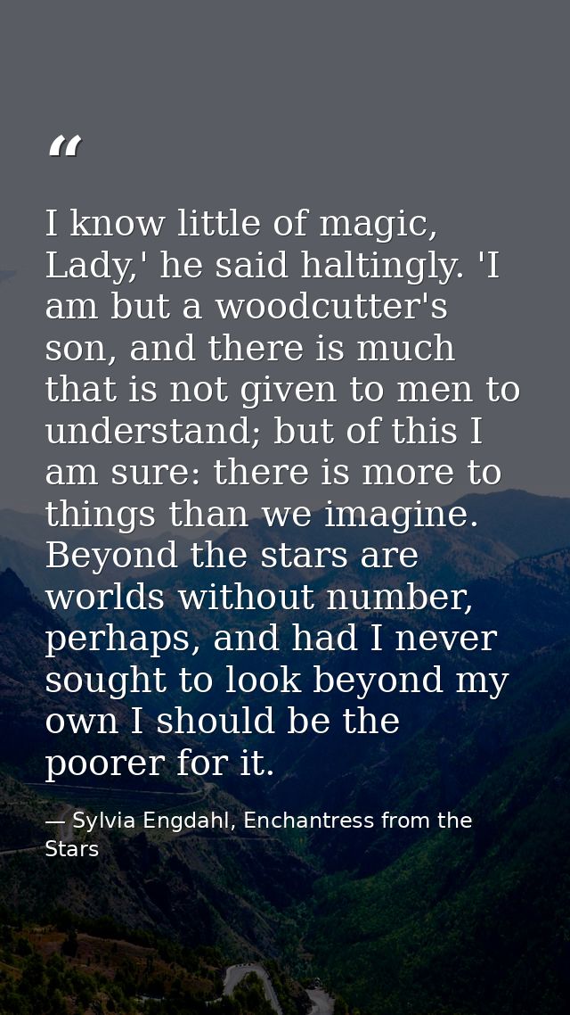 I know little of magic, Lady,' he said haltingly. 'I am but a woodcutter's son, and there is much that is not given to m — Sylvia Engdahl, Enchantress from the Stars