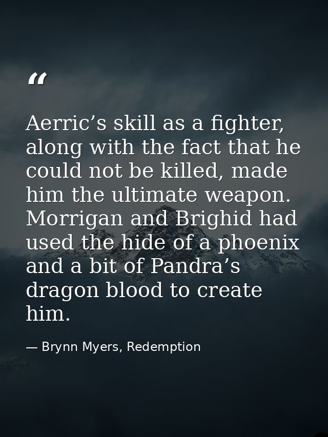 Aerric’s skill as a fighter, along with the fact that he could not be killed, made him the ultimate weapon. Morrigan and — Brynn Myers, Redemption