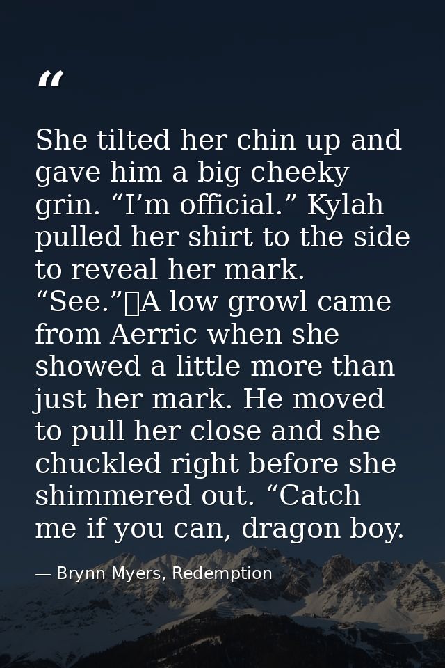 She tilted her chin up and gave him a big cheeky grin. “I’m official.” Kylah pulled her shirt to the side to reveal her  — Brynn Myers, Redemption