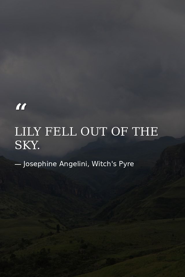 LILY FELL OUT OF THE SKY. — Josephine Angelini, Witch's Pyre