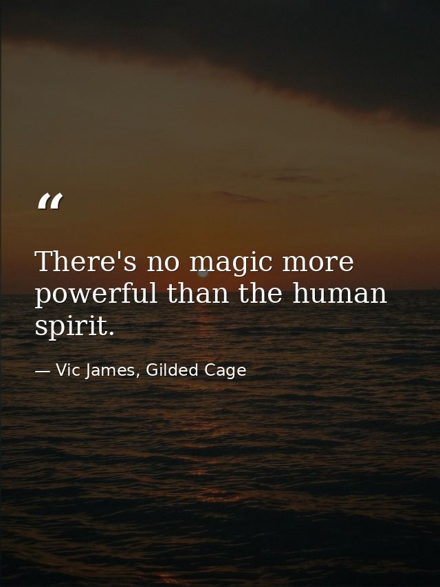 There's no magic more powerful than the human spirit. — Vic James, Gilded Cage