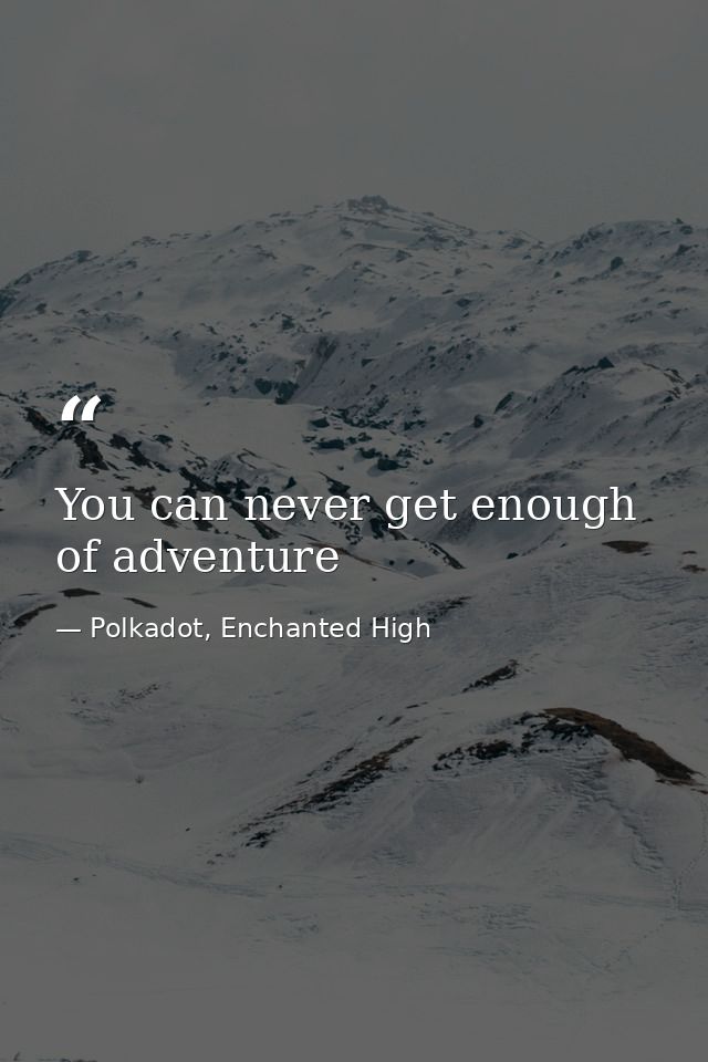 You can never get enough of adventure — Polkadot, Enchanted High