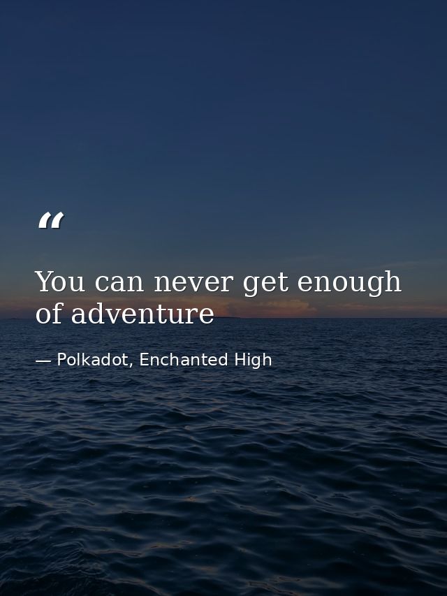 You can never get enough of adventure — Polkadot, Enchanted High