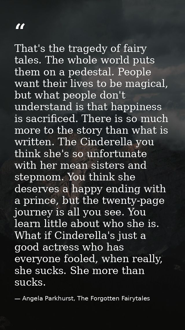 That's the tragedy of fairy tales. The whole world puts them on a pedestal. People want their lives to be magical, but w — Angela Parkhurst, The Forgotten Fairytales