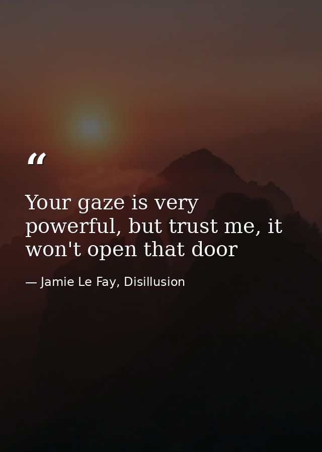 Your gaze is very powerful, but trust me, it won't open that door — Jamie Le Fay, Disillusion
