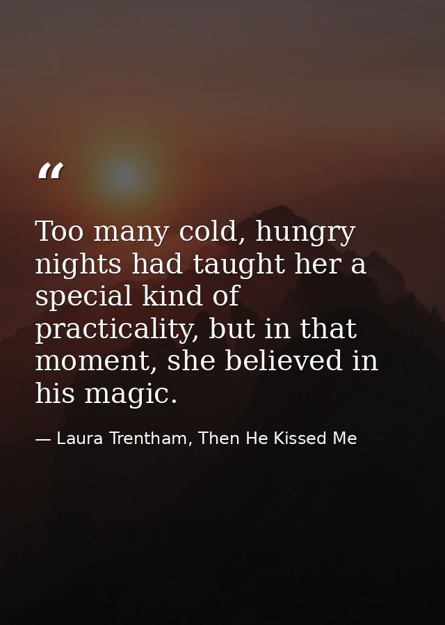 Too many cold, hungry nights had taught her a special kind of practicality, but in that moment, she believed in his magi — Laura Trentham, Then He Kissed Me