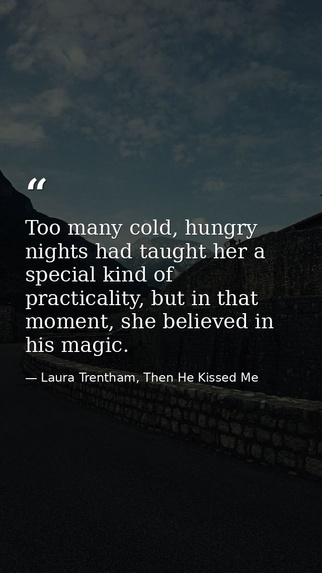 Too many cold, hungry nights had taught her a special kind of practicality, but in that moment, she believed in his magi — Laura Trentham, Then He Kissed Me
