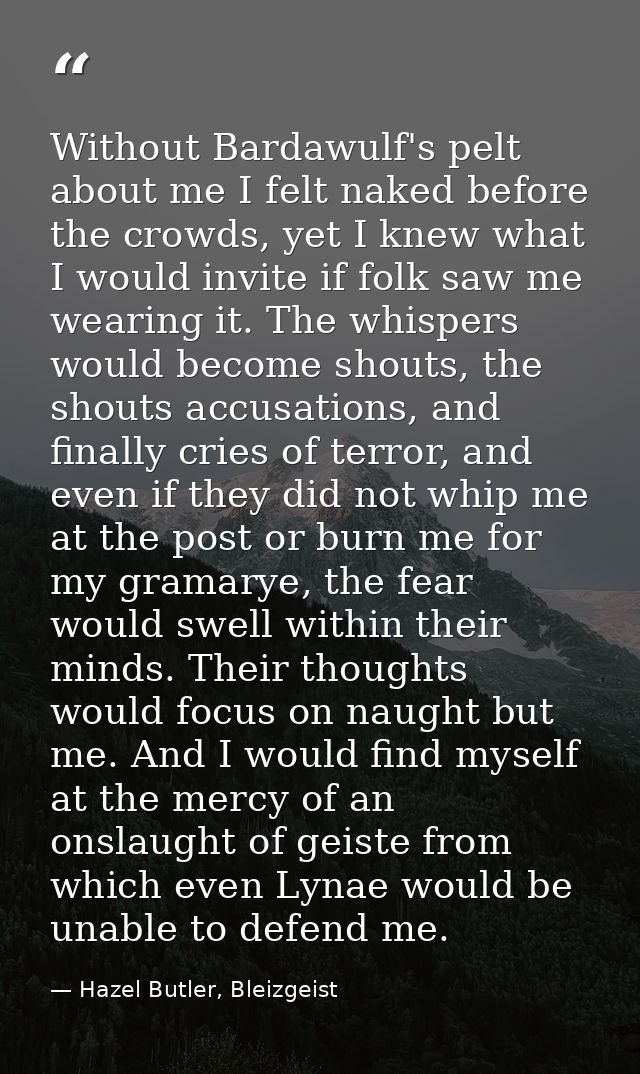 Without Bardawulf's pelt about me I felt naked before the crowds, yet I knew what I would invite if folk saw me wearing  — Hazel Butler, Bleizgeist