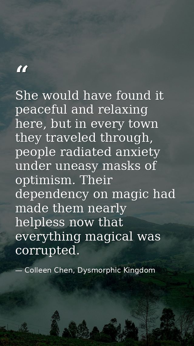 She would have found it peaceful and relaxing here, but in every town they traveled through, people radiated anxiety und — Colleen Chen, Dysmorphic Kingdom