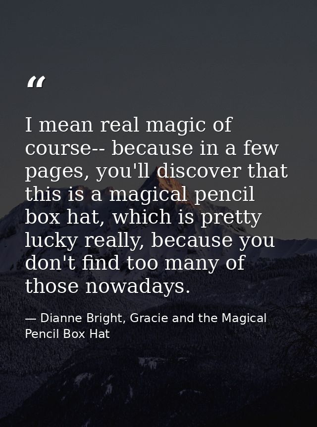 I mean real magic of course-- because in a few pages, you'll discover that this is a magical pencil box hat, which is pr — Dianne Bright, Gracie and the Magical Pencil Box Hat