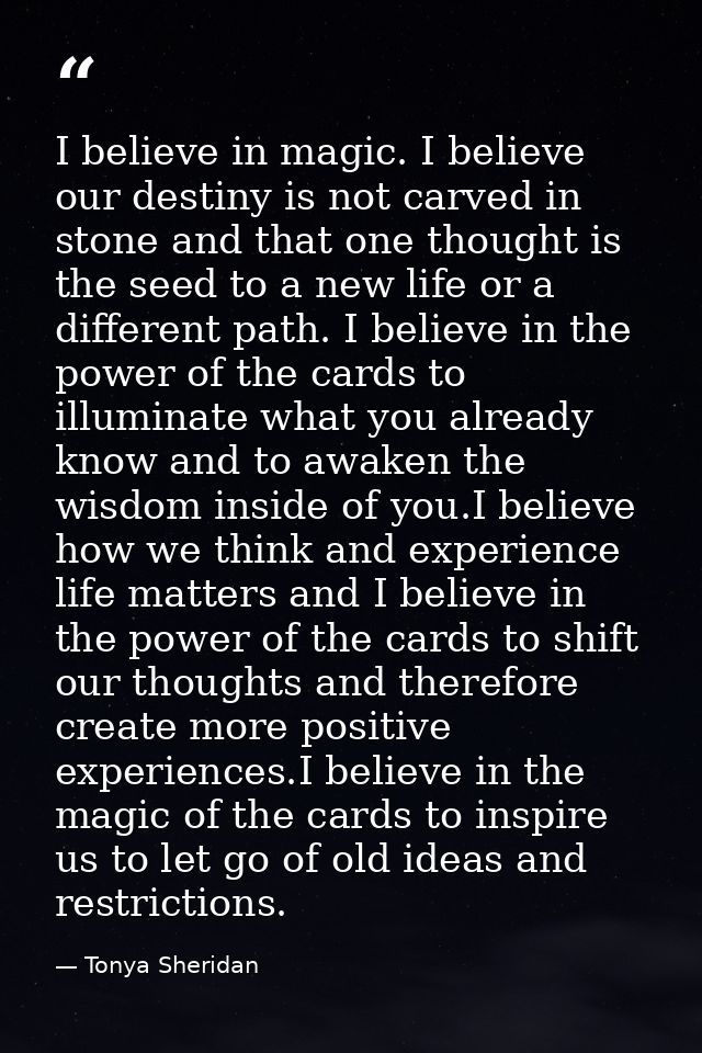 I believe in magic. I believe our destiny is not carved in stone and that one thought is the seed to a new life or a dif — Tonya Sheridan