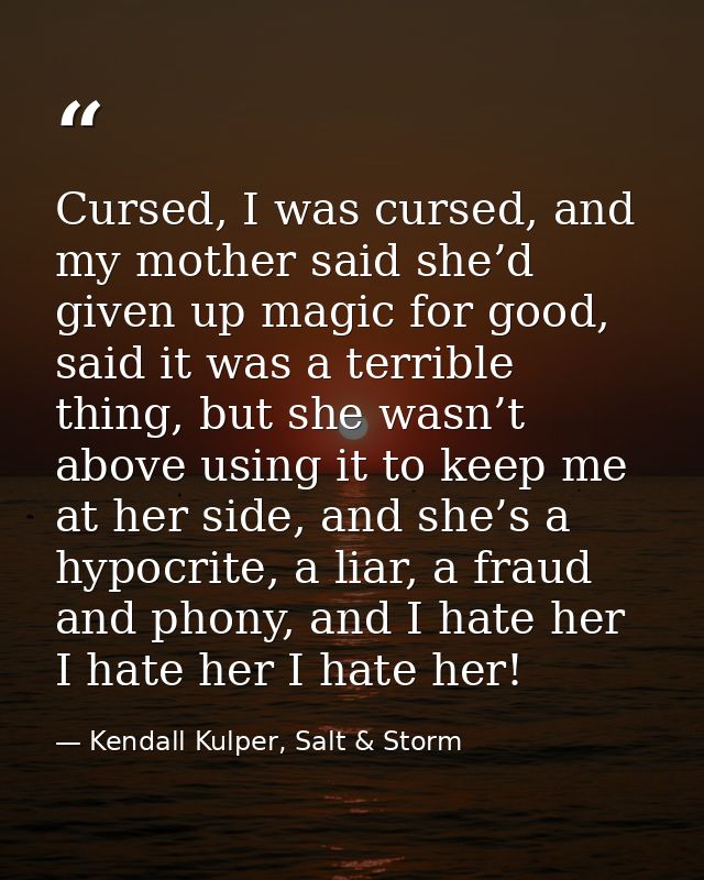 Cursed, I was cursed, and my mother said she’d given up magic for good, said it was a terrible thing, but she wasn’t abo — Kendall Kulper, Salt & Storm