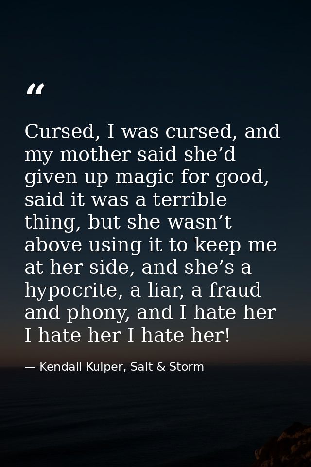 Cursed, I was cursed, and my mother said she’d given up magic for good, said it was a terrible thing, but she wasn’t abo — Kendall Kulper, Salt & Storm
