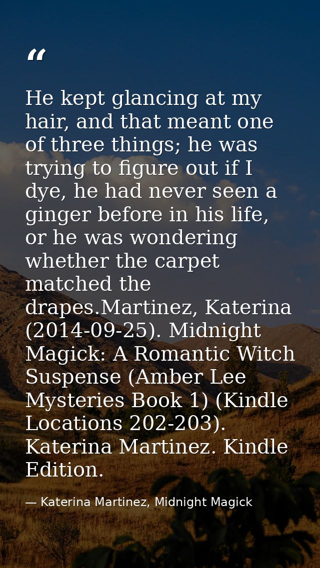 He kept glancing at my hair, and that meant one of three things; he was trying to figure out if I dye, he had never seen — Katerina Martinez, Midnight Magick