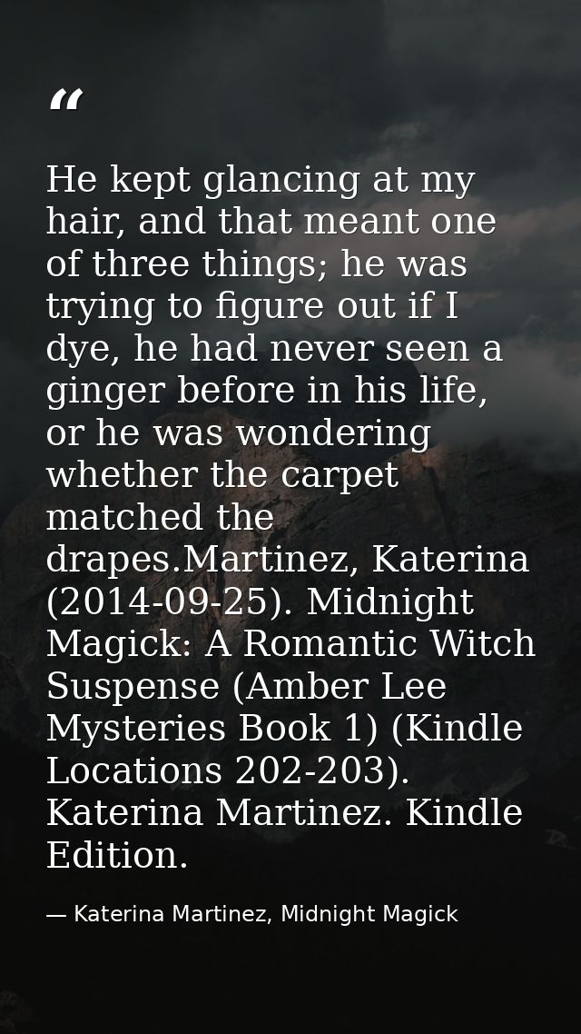 He kept glancing at my hair, and that meant one of three things; he was trying to figure out if I dye, he had never seen — Katerina Martinez, Midnight Magick