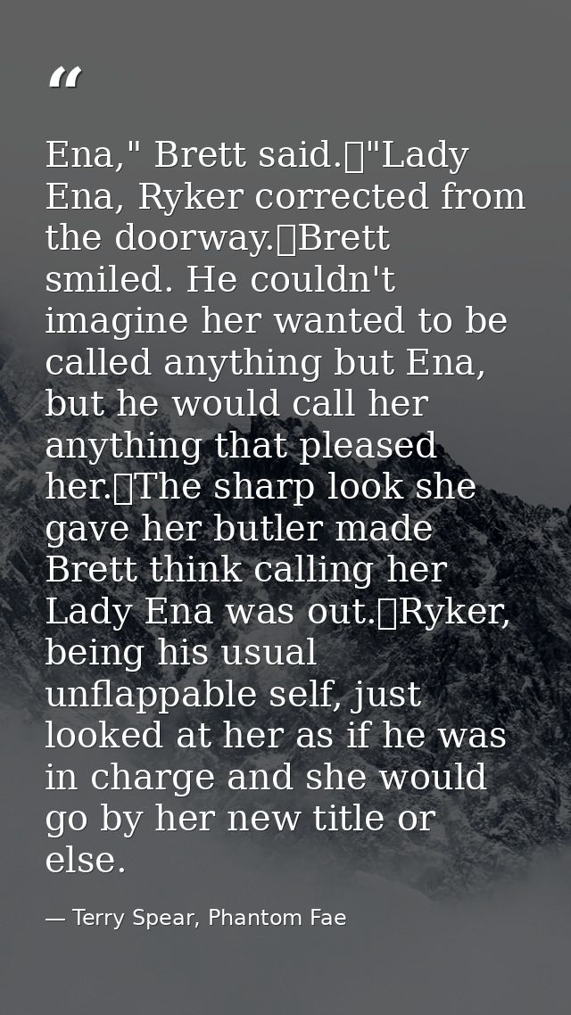 Ena," Brett said.	"Lady Ena, Ryker corrected from the doorway.	Brett smiled. He couldn't imagine her wanted to be called — Terry Spear, Phantom Fae