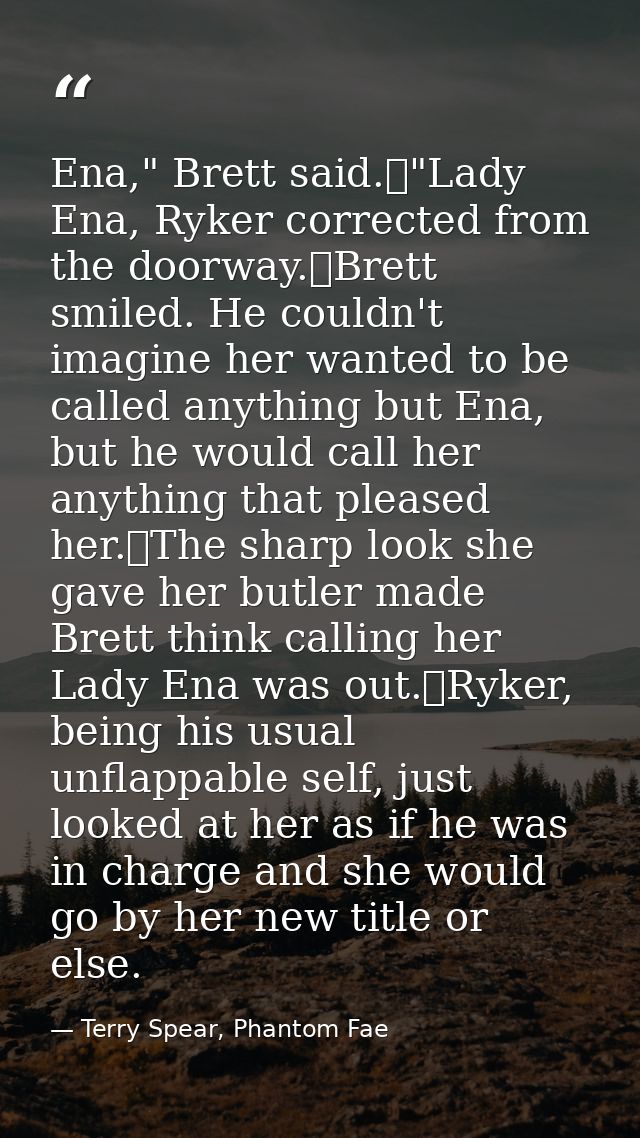 Ena," Brett said.	"Lady Ena, Ryker corrected from the doorway.	Brett smiled. He couldn't imagine her wanted to be called — Terry Spear, Phantom Fae