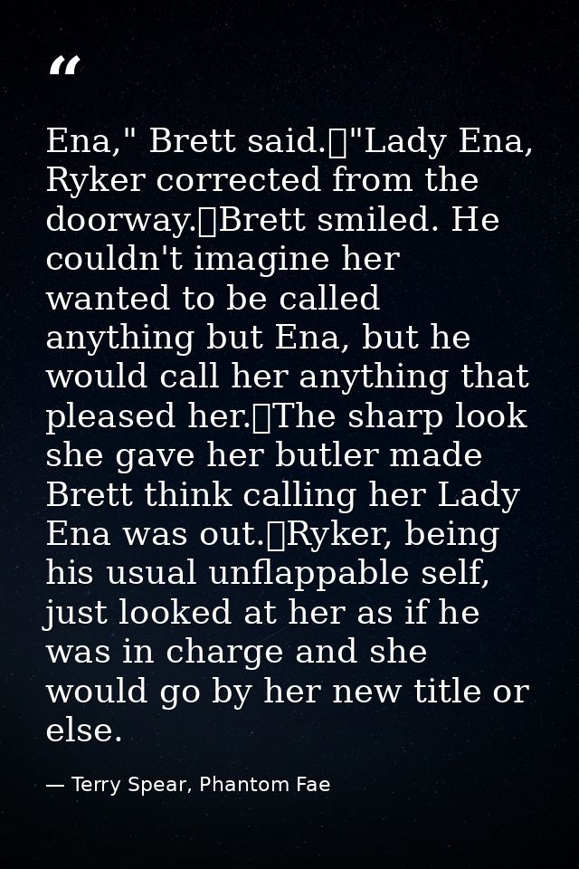 Ena," Brett said.	"Lady Ena, Ryker corrected from the doorway.	Brett smiled. He couldn't imagine her wanted to be called — Terry Spear, Phantom Fae
