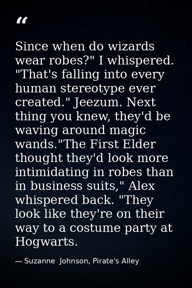 Since when do wizards wear robes?" I whispered. "That's falling into every human stereotype ever created." Jeezum. Next  — Suzanne  Johnson, Pirate's Alley