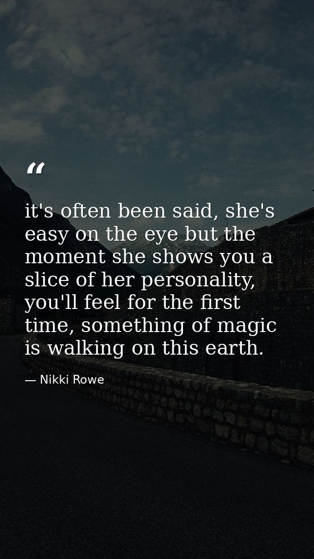 it's often been said, she's easy on the eye but the moment she shows you a slice of her personality, you'll feel for the — Nikki Rowe
