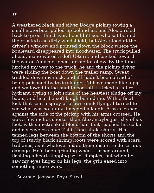 A weathered black and silver Dodge pickup towing a small motorboat pulled up behind us, and Alex circled back to greet t — Suzanne  Johnson, Royal Street