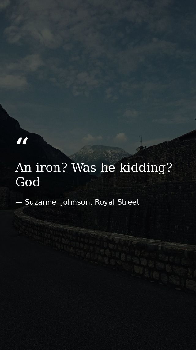 An iron? Was he kidding? God — Suzanne  Johnson, Royal Street