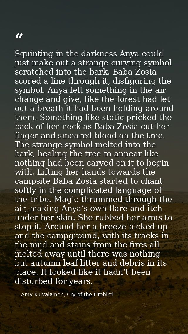 Squinting in the darkness Anya could just make out a strange curving symbol scratched into the bark. Baba Zosia scored a — Amy Kuivalainen, Cry of the Firebird